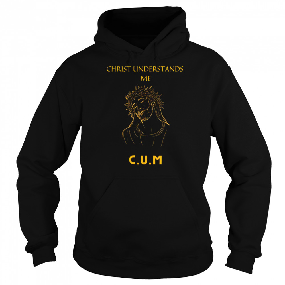 Christ Understands Me  Unisex Hoodie