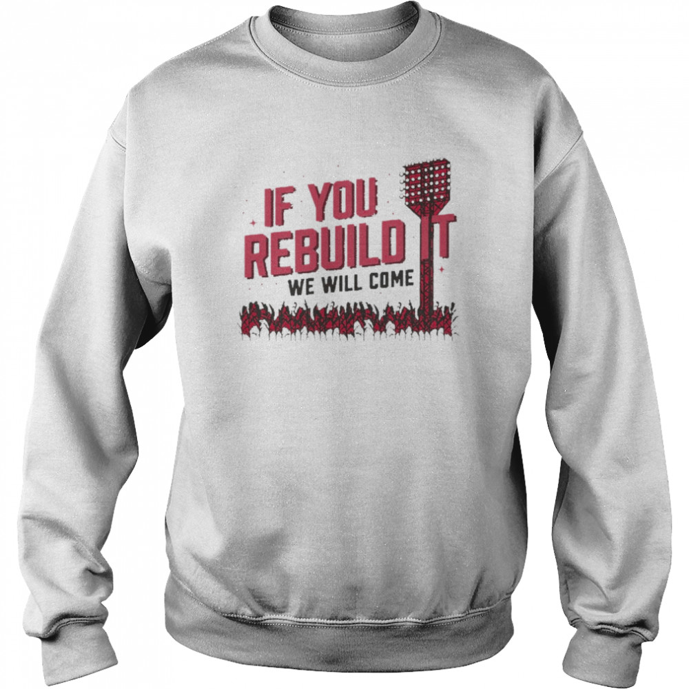 Cincinnati If You Rebuild It We Will Come  Unisex Sweatshirt