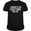 Compete 1n everything you do  Classic Men's T-shirt