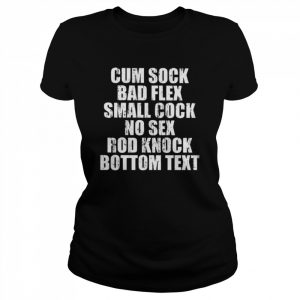 Cum sock bad flex small cock no sex rod knock bottom text 2022  Classic Women's T-shirt