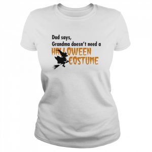 Dad Says Grandma Doesnt Need A Halloween Costume Boys Girls T-Shirt Classic Women's T-shirt