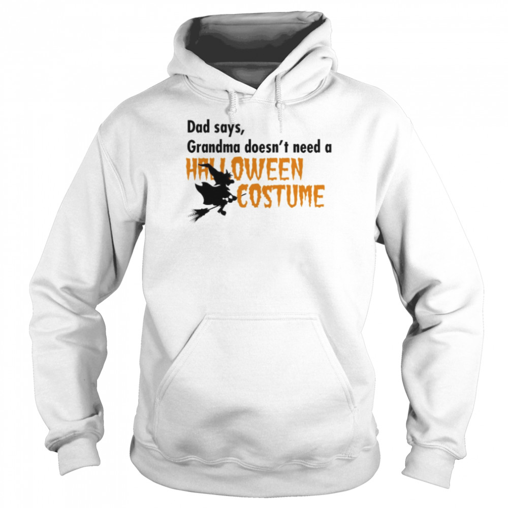 Dad Says Grandma Doesnt Need A Halloween Costume Boys Girls T-Shirt Unisex Hoodie