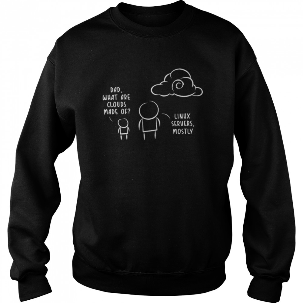 Dad what are clouds made of Linux Servers Mostly  Unisex Sweatshirt