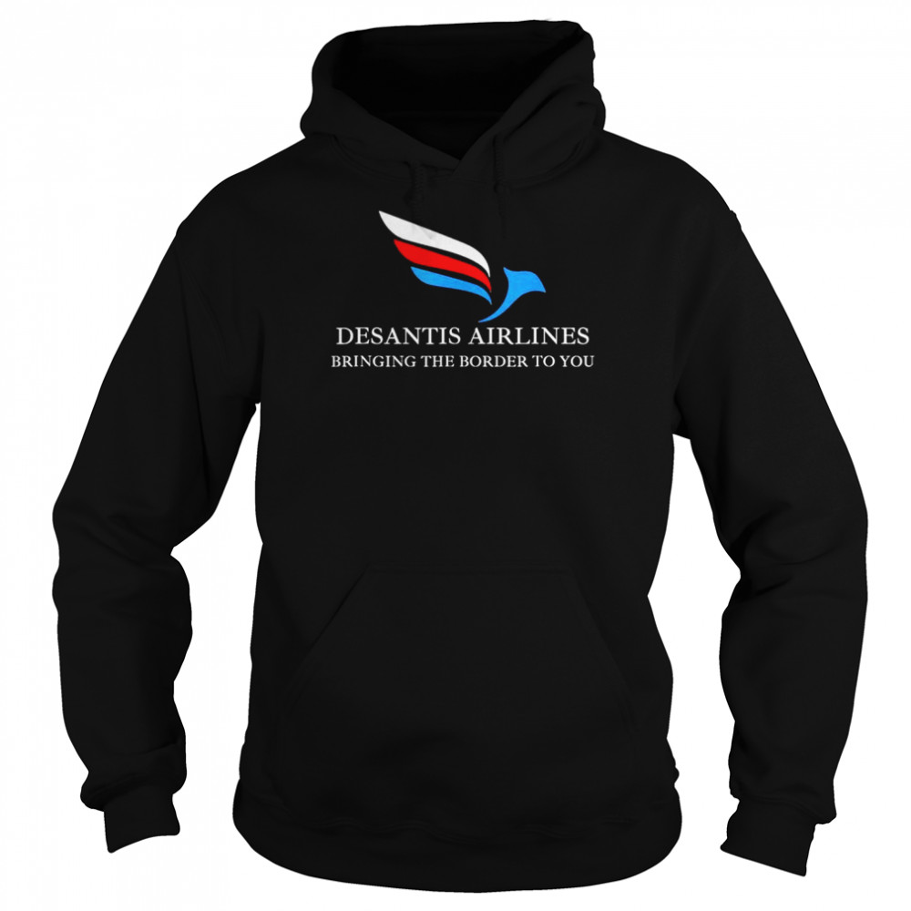 DeSantis Airlines Bringing The Border To You Political T-Shirt Unisex Hoodie