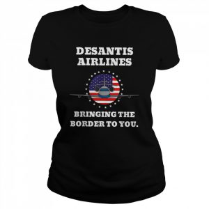 DeSantis Airlines Funny Bringing The Border To You Desantis Airlines T-Shirt Classic Women's T-shirt