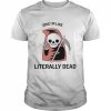 Death Omg I’m like Literally dead Halloween  Classic Men's T-shirt