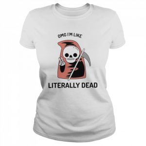 Death Omg I’m like Literally dead Halloween  Classic Women's T-shirt