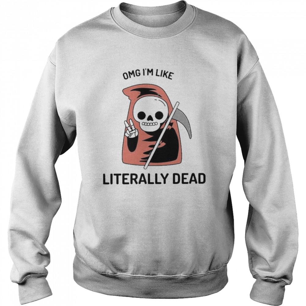 Death Omg I’m like Literally dead Halloween  Unisex Sweatshirt