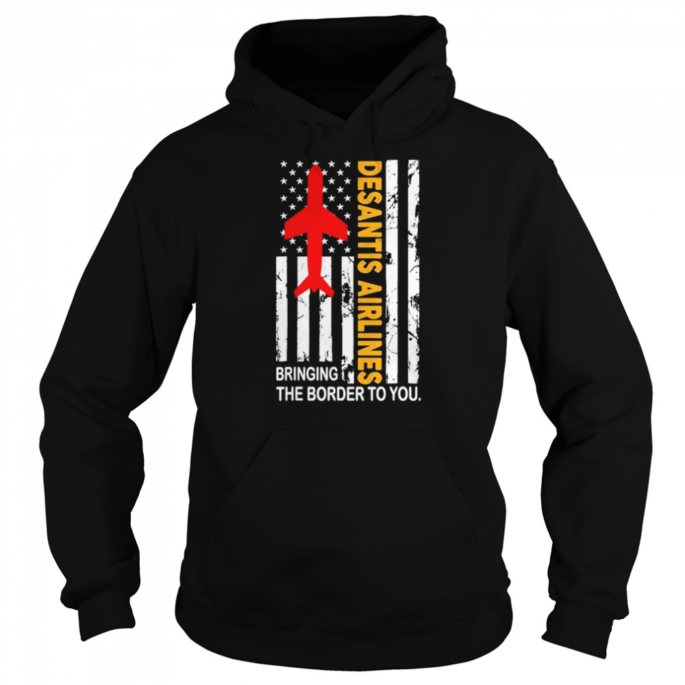 Desantis Airlines Vintage Bringing The Border to You USA Flag T-Shirt Unisex Hoodie