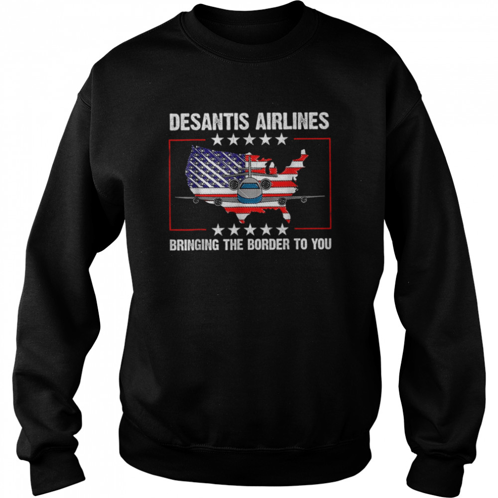 Desantis Airlines Vintage Shirt Bringing The Border to You Desantis Airlines T-Shirt Unisex Sweatshirt