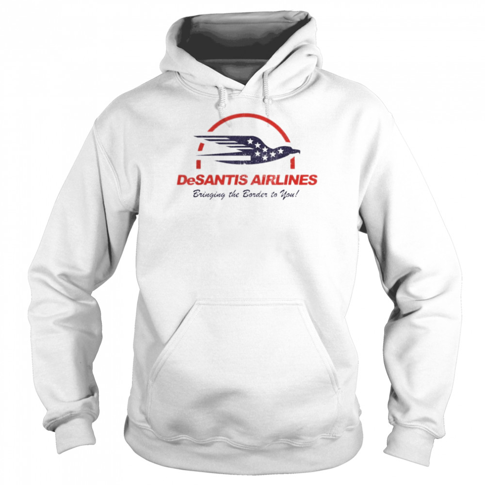 Desantis airlines Bringing The Border To You American Flag Eagle T-Shirt Unisex Hoodie