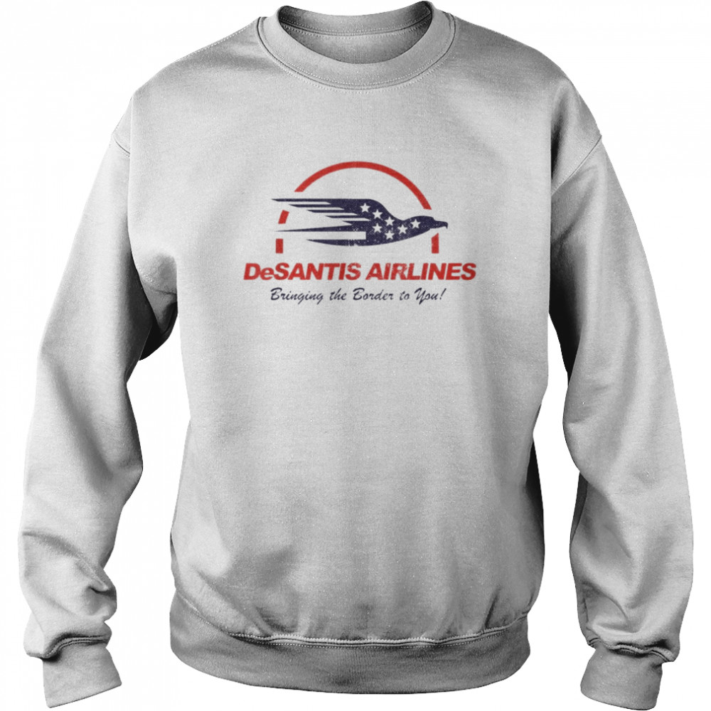 Desantis airlines Bringing The Border To You American Flag Eagle T-Shirt Unisex Sweatshirt