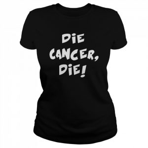 Die Cancer Die Shirt Classic Women's T-shirt