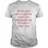 Do Not Give Me A Cigarette Under Any Circumstances No Matter What I Say Smoking Cessation Shirt Classic Men's T-shirt