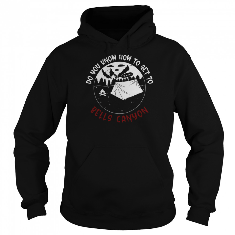 Do You Know How To Get To Bells Canyon  Unisex Hoodie