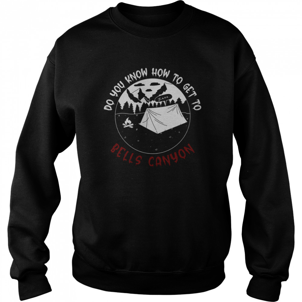 Do You Know How To Get To Bells Canyon  Unisex Sweatshirt