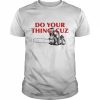 Do You Thing Cuz Tee Shirt Classic Men's T-shirt