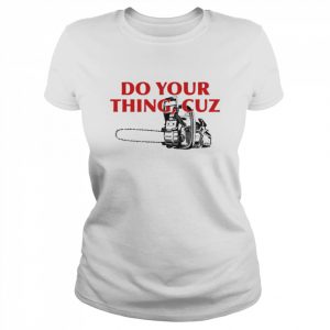 Do You Thing Cuz Tee Shirt Classic Women's T-shirt