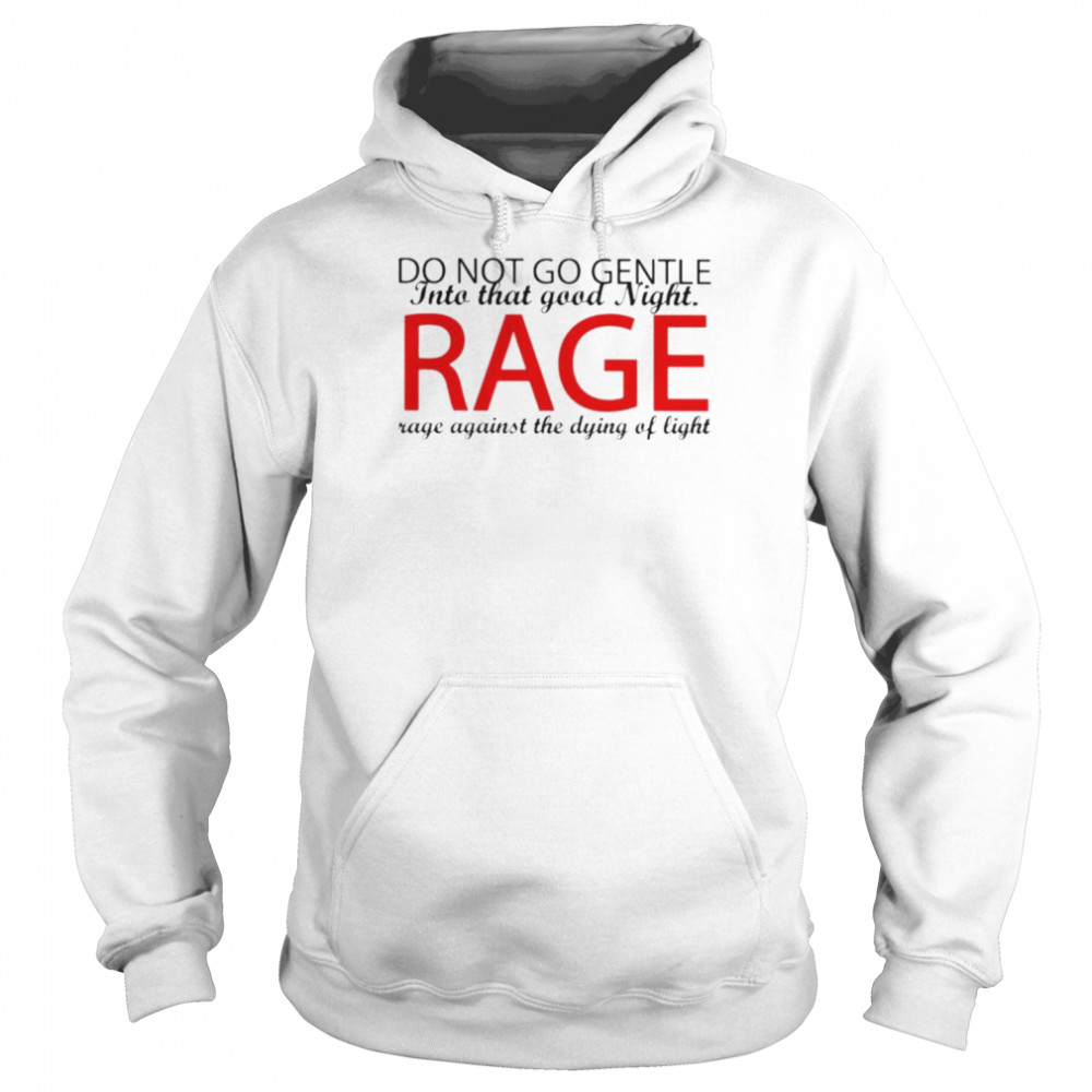 Do not go gentle into that good night rage  Unisex Hoodie