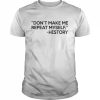 Dont Make Me Repeat Myself History 2022 Shirt Classic Men's T-shirt