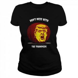 Dont Mess With the Trumpkin  Classic Women's T-shirt