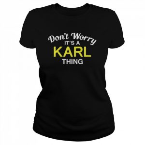 Don’t Worry It’s A Karl Thing Shirt Classic Women's T-shirt