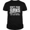 Don’t fear guns fear a government that fears your guns  Classic Men's T-shirt