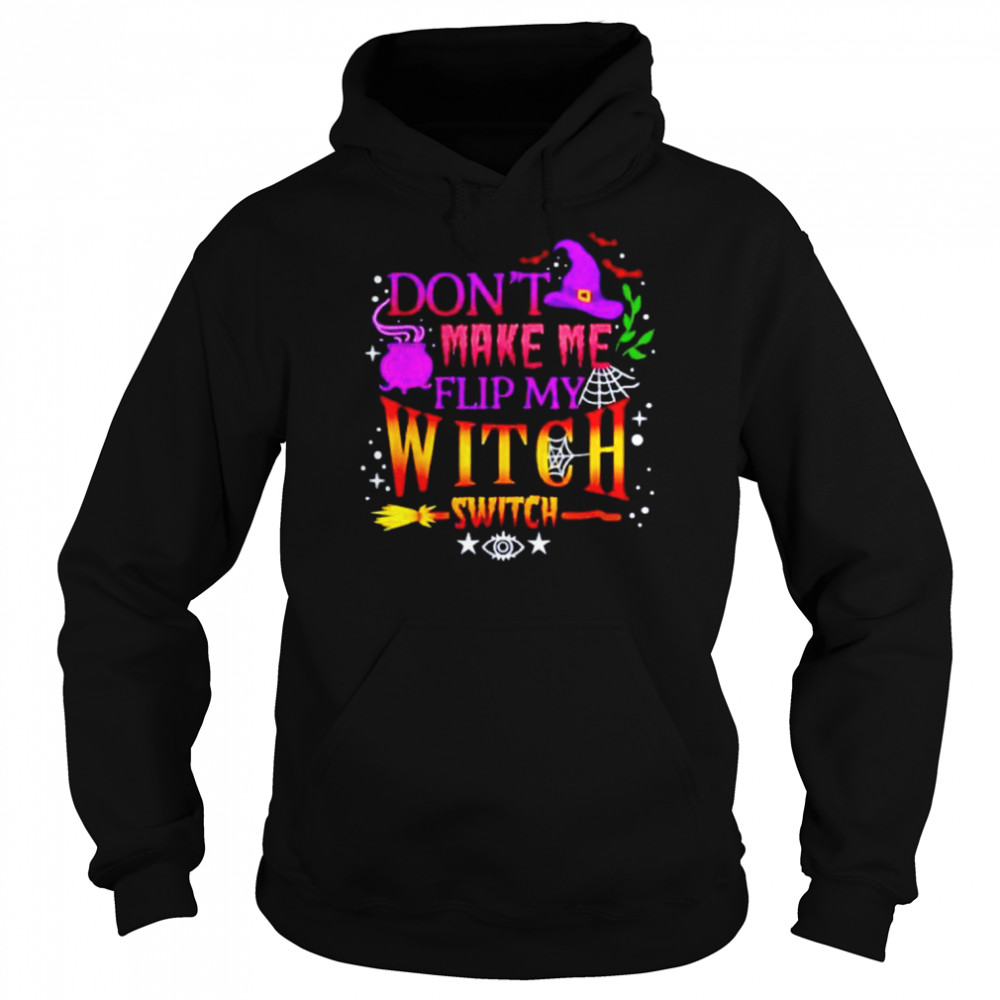 Don’t make me flip my witch switch Halloween unisex T- Unisex Hoodie