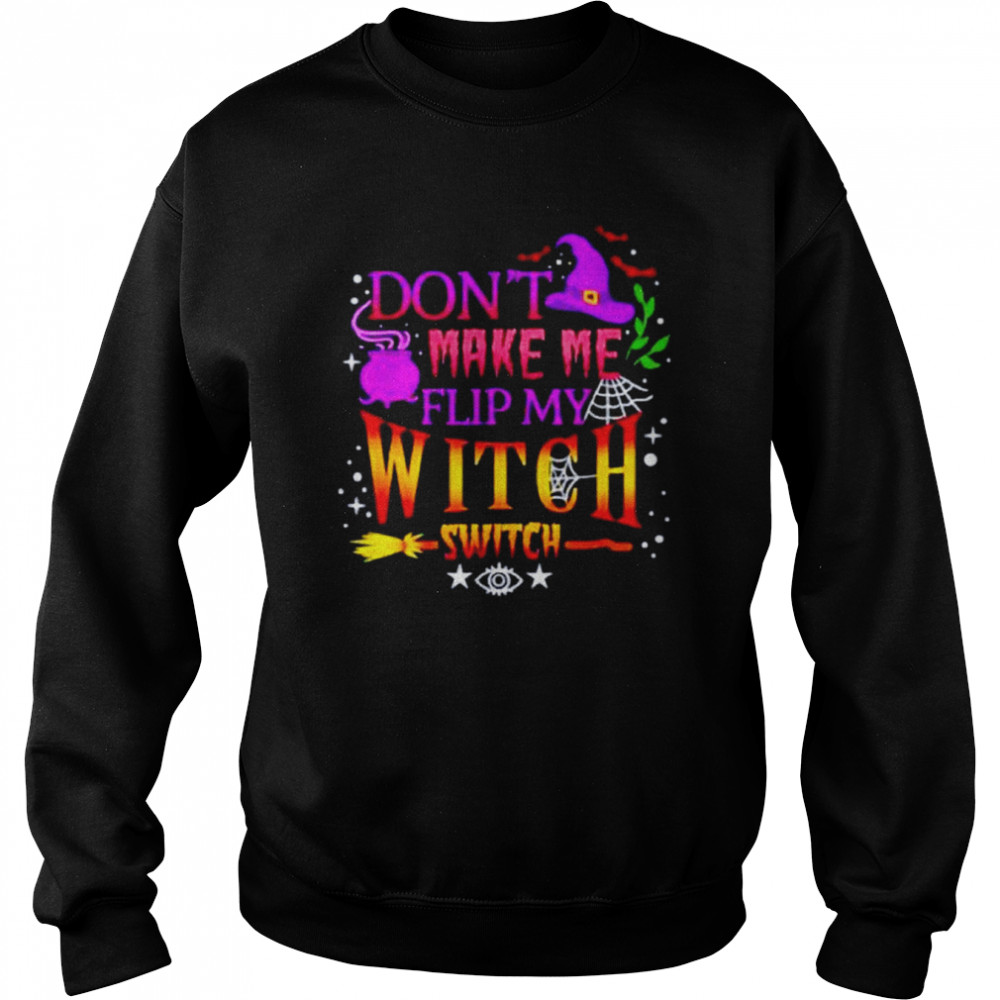 Don’t make me flip my witch switch Halloween unisex T- Unisex Sweatshirt