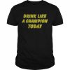 Drink like a Champion today 2022  Classic Men's T-shirt