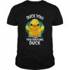 Duck you you ducking duck  Classic Men's T-shirt