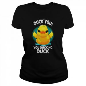 Duck you you ducking duck  Classic Women's T-shirt