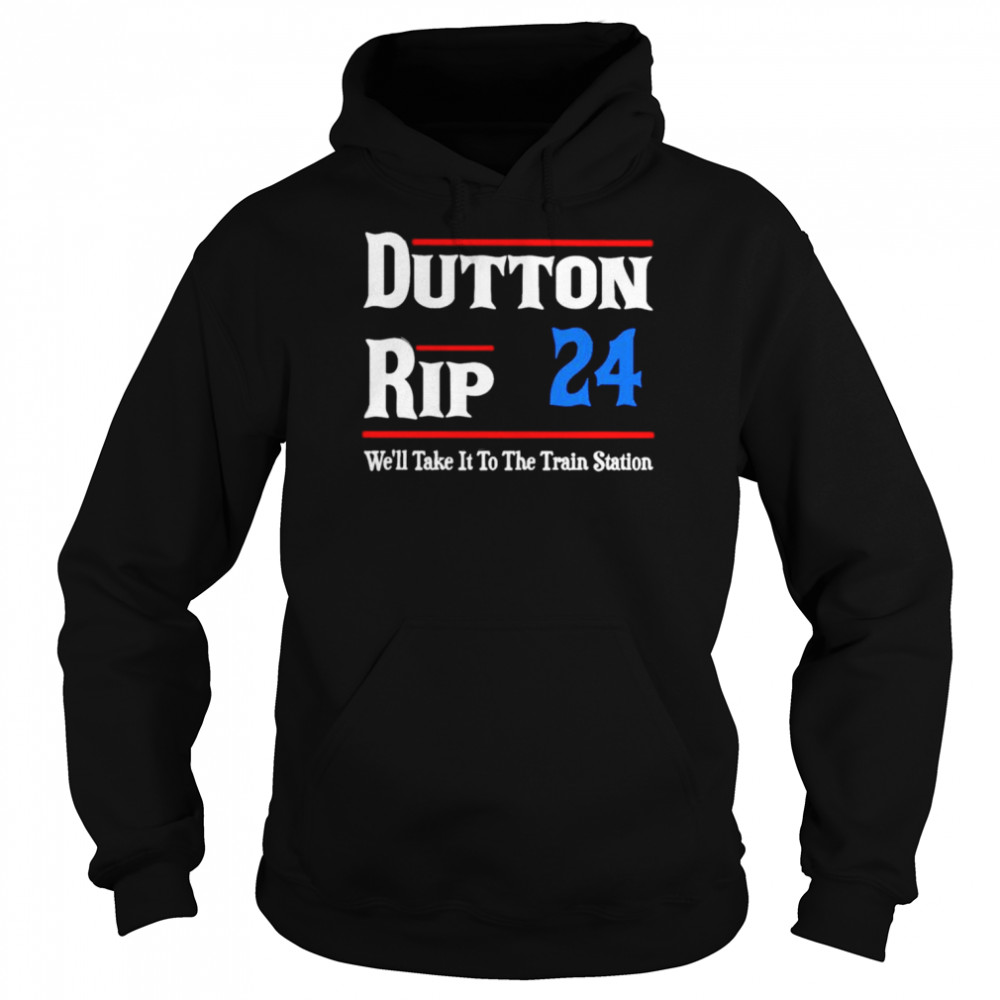 Dutton Rip 24 we’ll take it to the train station  Unisex Hoodie