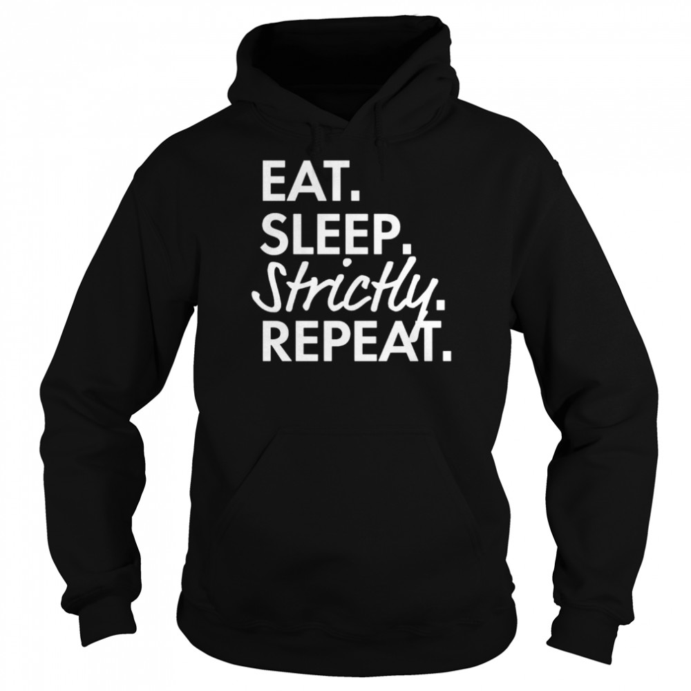 Eat sleep strictly repeat  Unisex Hoodie