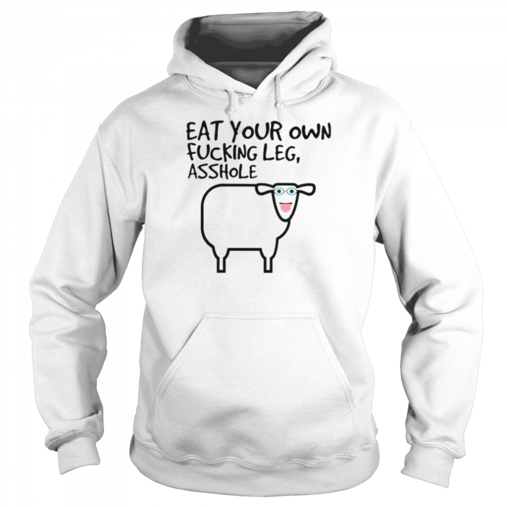 Eat your own fucking leg asshole  Unisex Hoodie