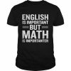 English Is Important But Math Is Importanter  Classic Men's T-shirt