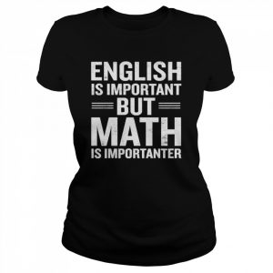 English Is Important But Math Is Importanter  Classic Women's T-shirt