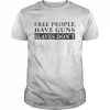 Eric hananoki free people have guns slaves don’t  Classic Men's T-shirt