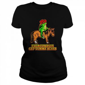 Even cowboys get tummy aches  Classic Women's T-shirt