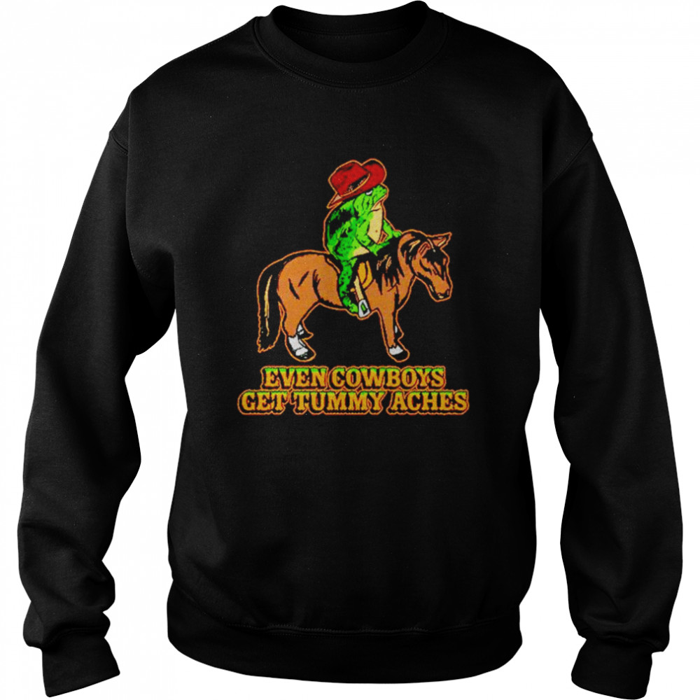 Even cowboys get tummy aches  Unisex Sweatshirt