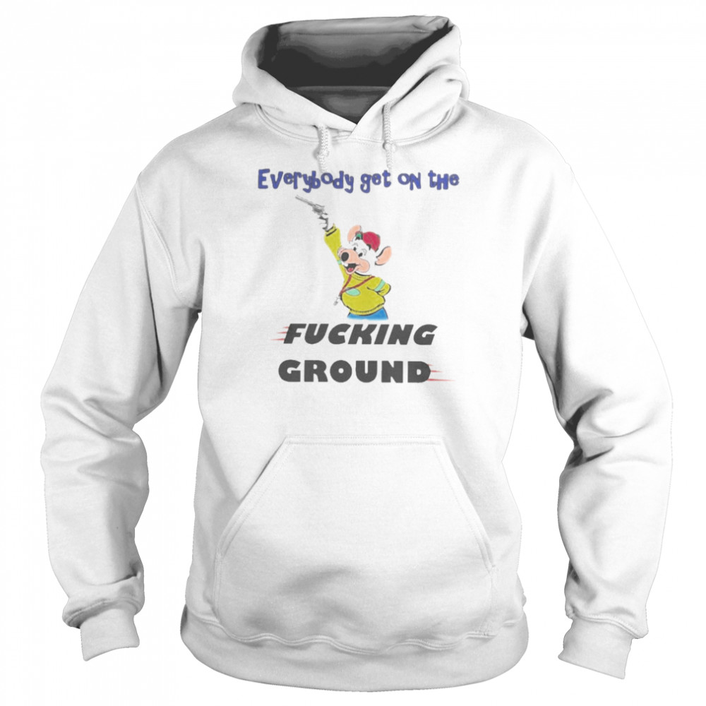 Everybody Get On The Fucking Ground Shirt Unisex Hoodie