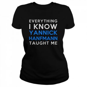 Everything I Know Yannick Hanfmann Taught Me  Classic Women's T-shirt