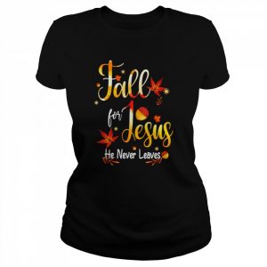 Fall for Jesus he never leaves unisex T- Classic Women's T-shirt