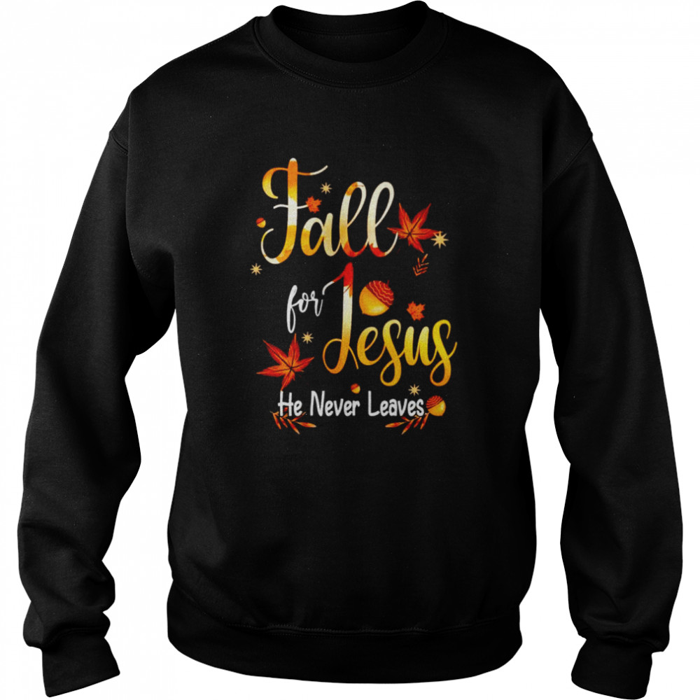 Fall for Jesus he never leaves unisex T- Unisex Sweatshirt