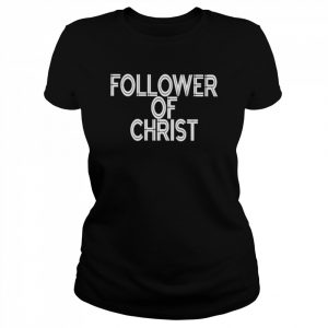 Follower of christ  Classic Women's T-shirt