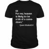 For me heaven is likely to be a bit of a comedown quote  Classic Men's T-shirt