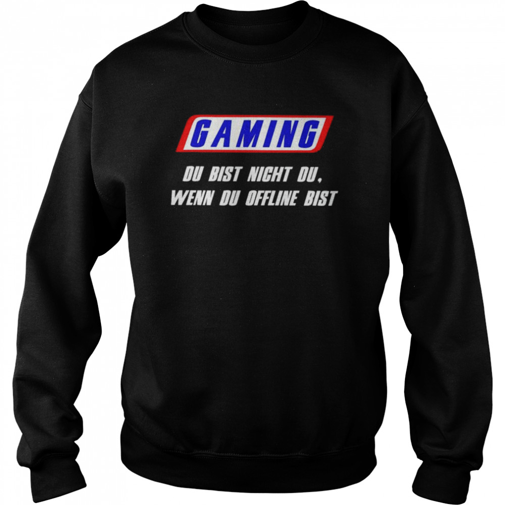 Gaming du bist nicht du wenn du offline bist  Unisex Sweatshirt