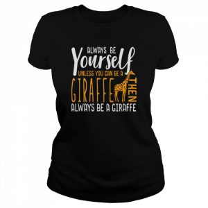 Giraffe Always Be Yourself  Classic Women's T-shirt