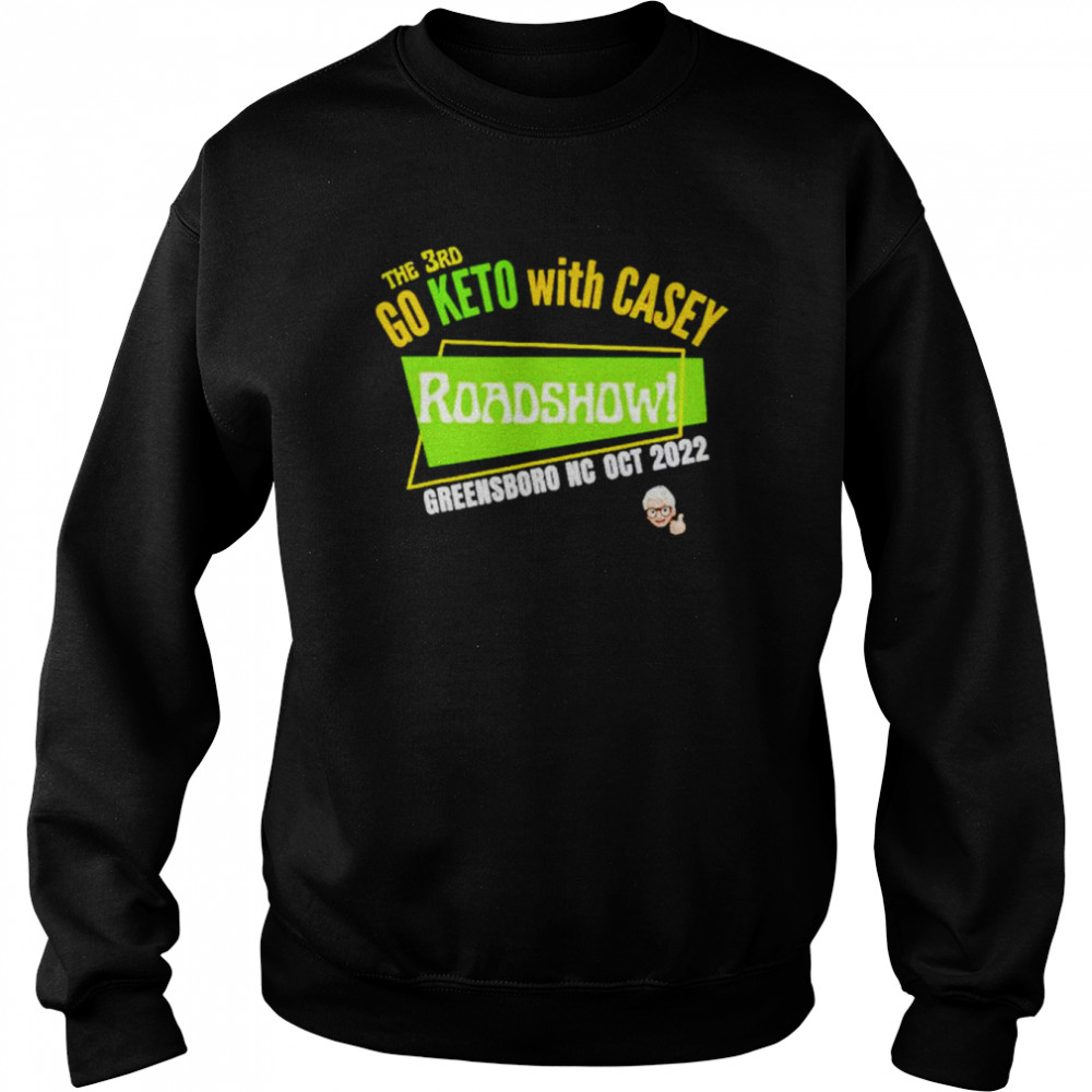 Go keto with casey roadshow!  Unisex Sweatshirt