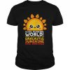 Good Morning World Your Little Ray Of Sarcastic Sunshine Has Arrived  Classic Men's T-shirt